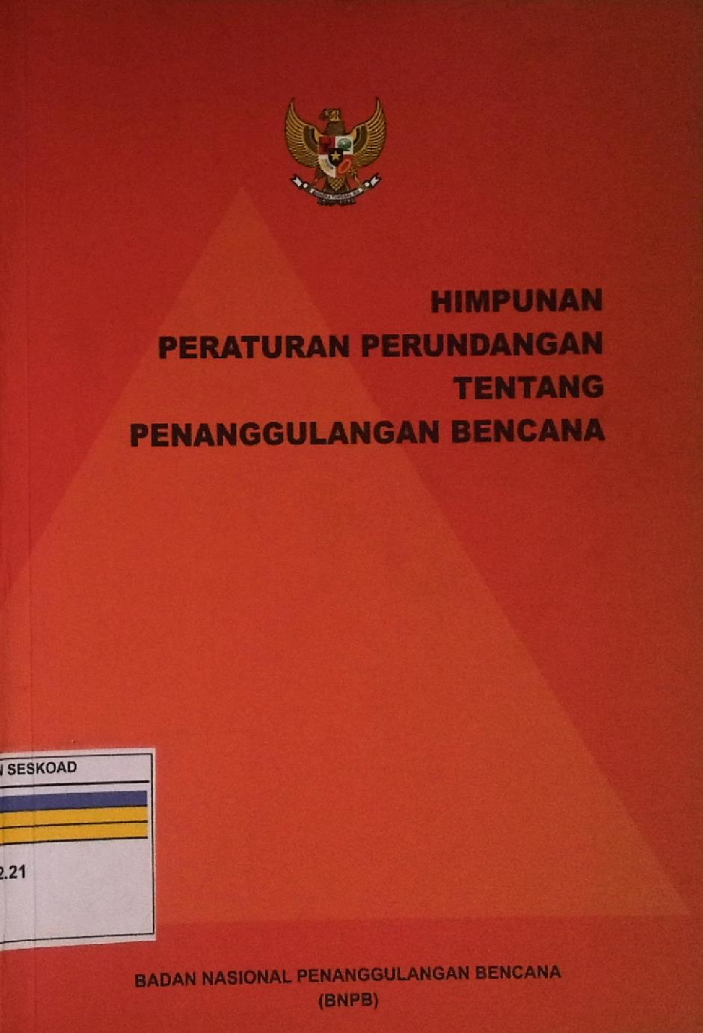 HIMPUNAN PERATURAN PERUNDANGAN TENTANG PENANGGULANGAN BENCANA